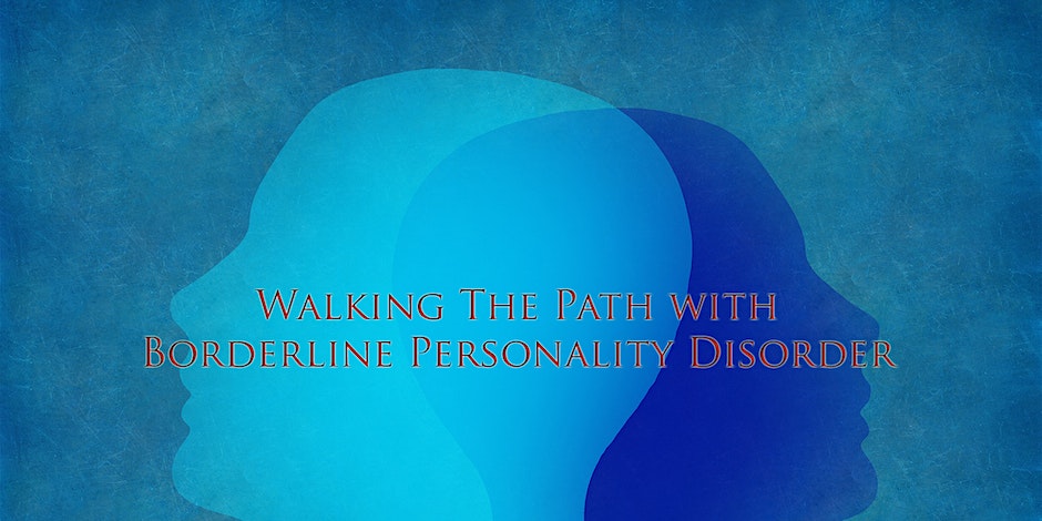 Walking The Path with Borderline Personality Disorder - Living ...